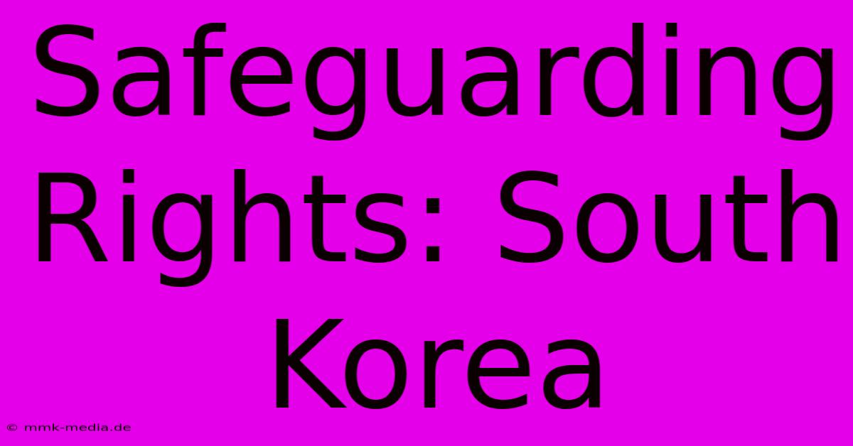 Safeguarding Rights: South Korea