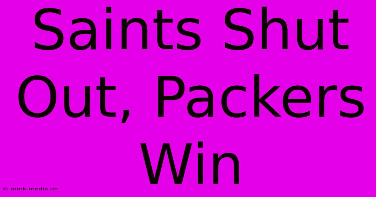 Saints Shut Out, Packers Win