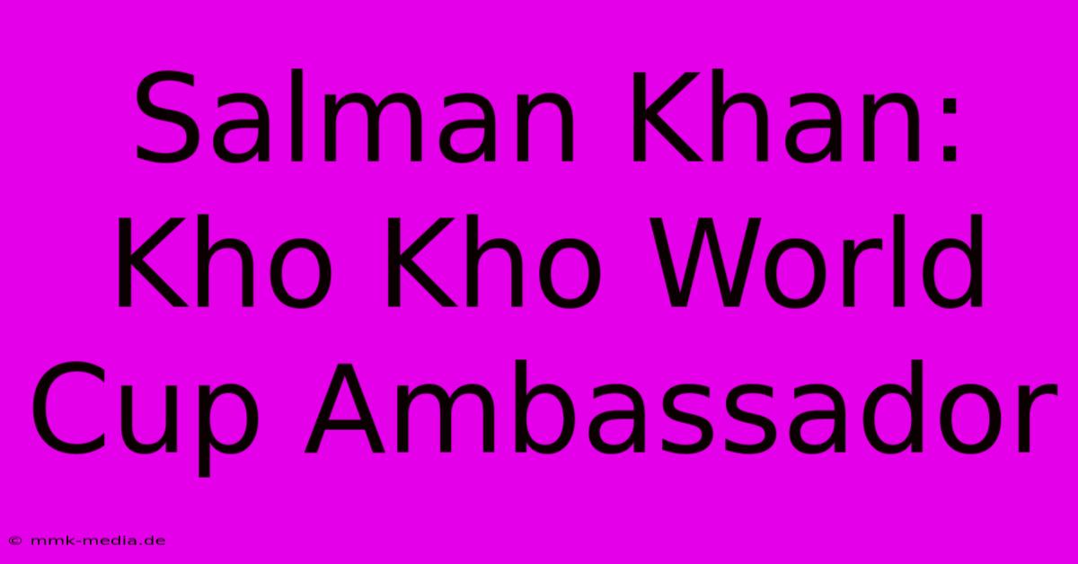 Salman Khan: Kho Kho World Cup Ambassador