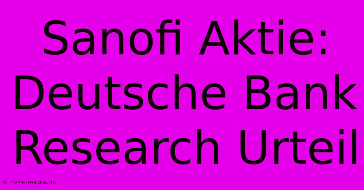 Sanofi Aktie: Deutsche Bank Research Urteil