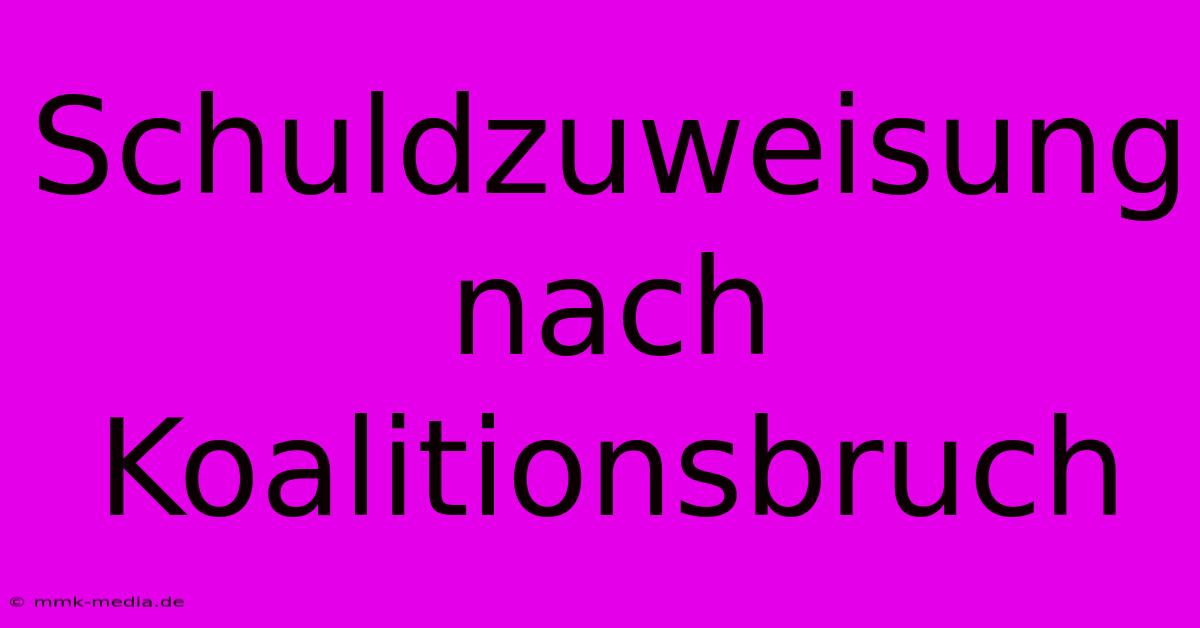 Schuldzuweisung Nach Koalitionsbruch