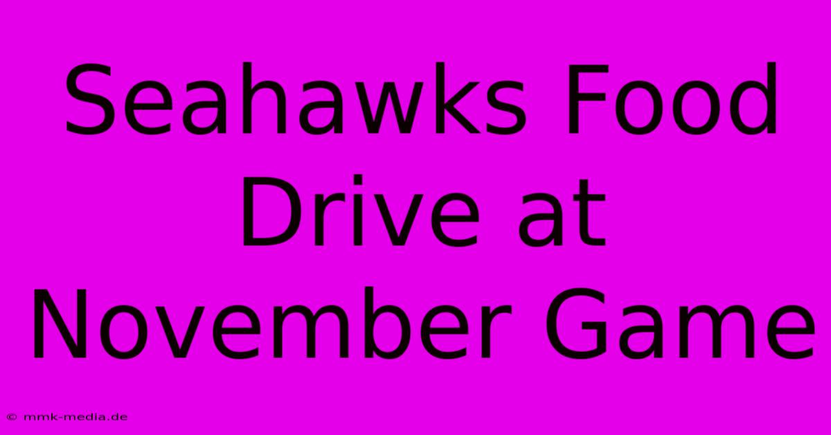 Seahawks Food Drive At November Game