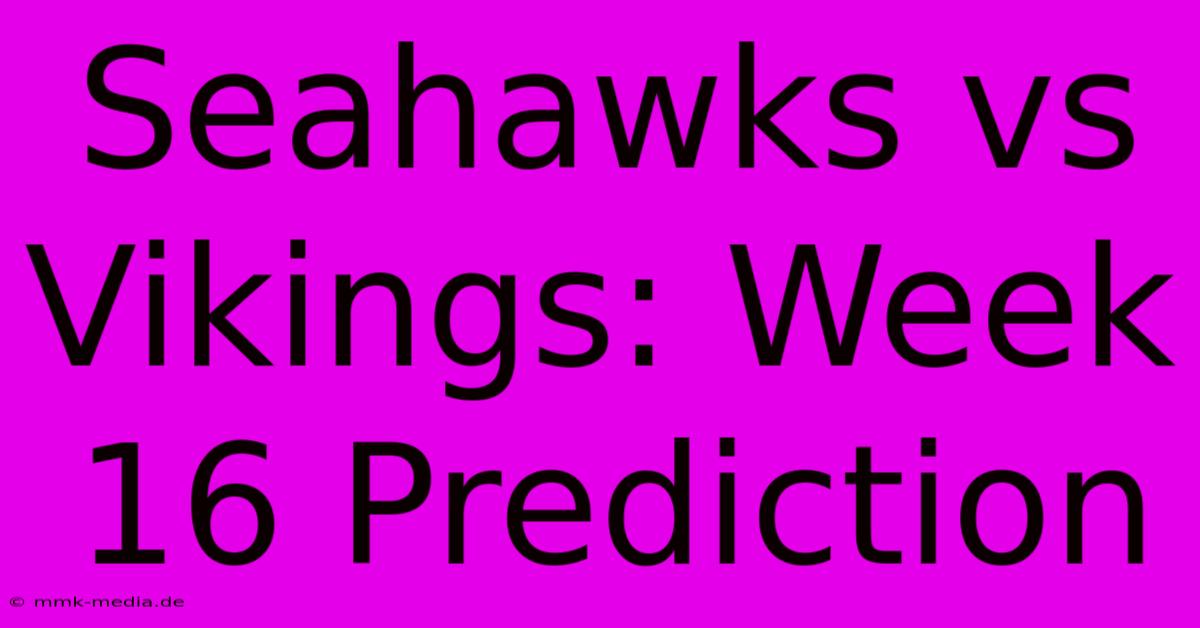 Seahawks Vs Vikings: Week 16 Prediction