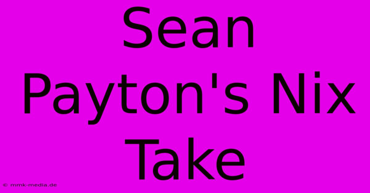 Sean Payton's Nix Take