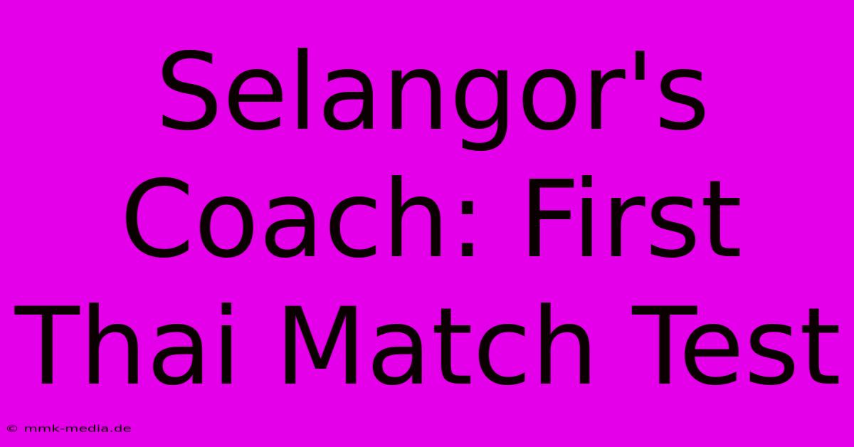 Selangor's Coach: First Thai Match Test