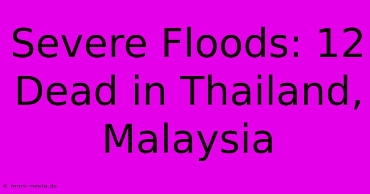 Severe Floods: 12 Dead In Thailand, Malaysia