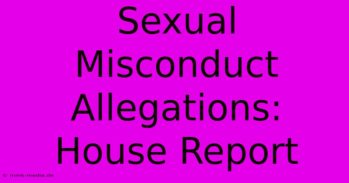 Sexual Misconduct Allegations: House Report