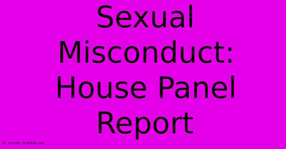 Sexual Misconduct: House Panel Report