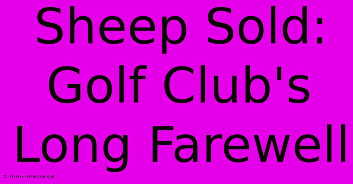 Sheep Sold: Golf Club's Long Farewell