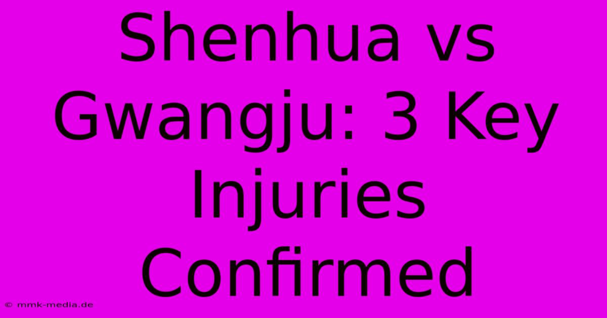 Shenhua Vs Gwangju: 3 Key Injuries Confirmed