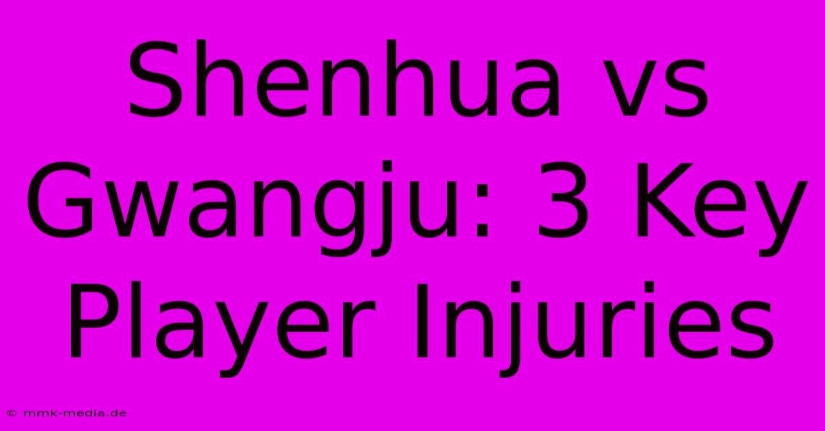 Shenhua Vs Gwangju: 3 Key Player Injuries