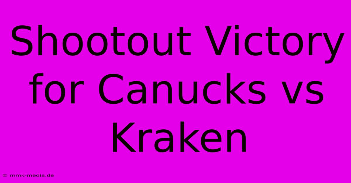 Shootout Victory For Canucks Vs Kraken