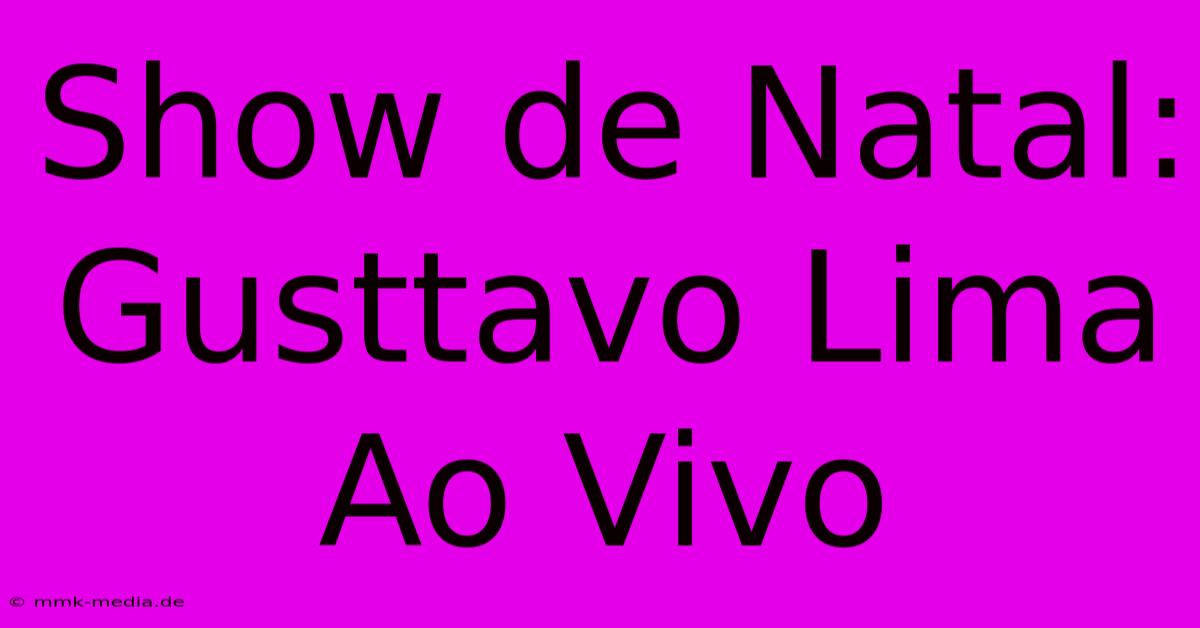 Show De Natal: Gusttavo Lima Ao Vivo