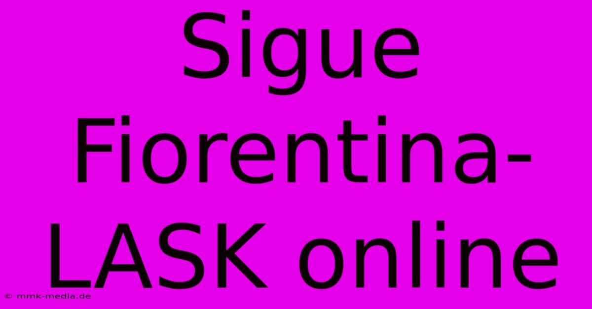 Sigue Fiorentina-LASK Online