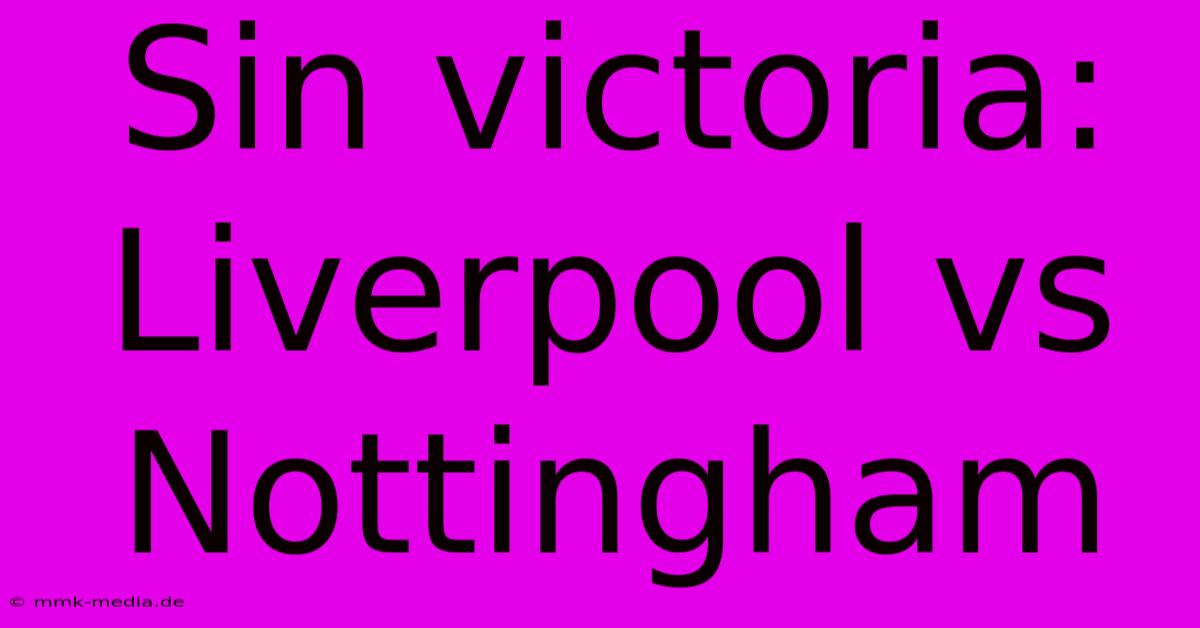 Sin Victoria: Liverpool Vs Nottingham