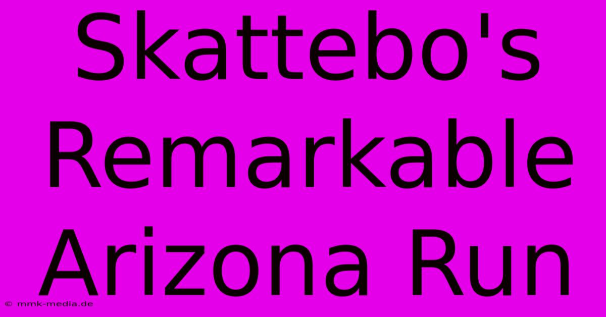 Skattebo's Remarkable Arizona Run