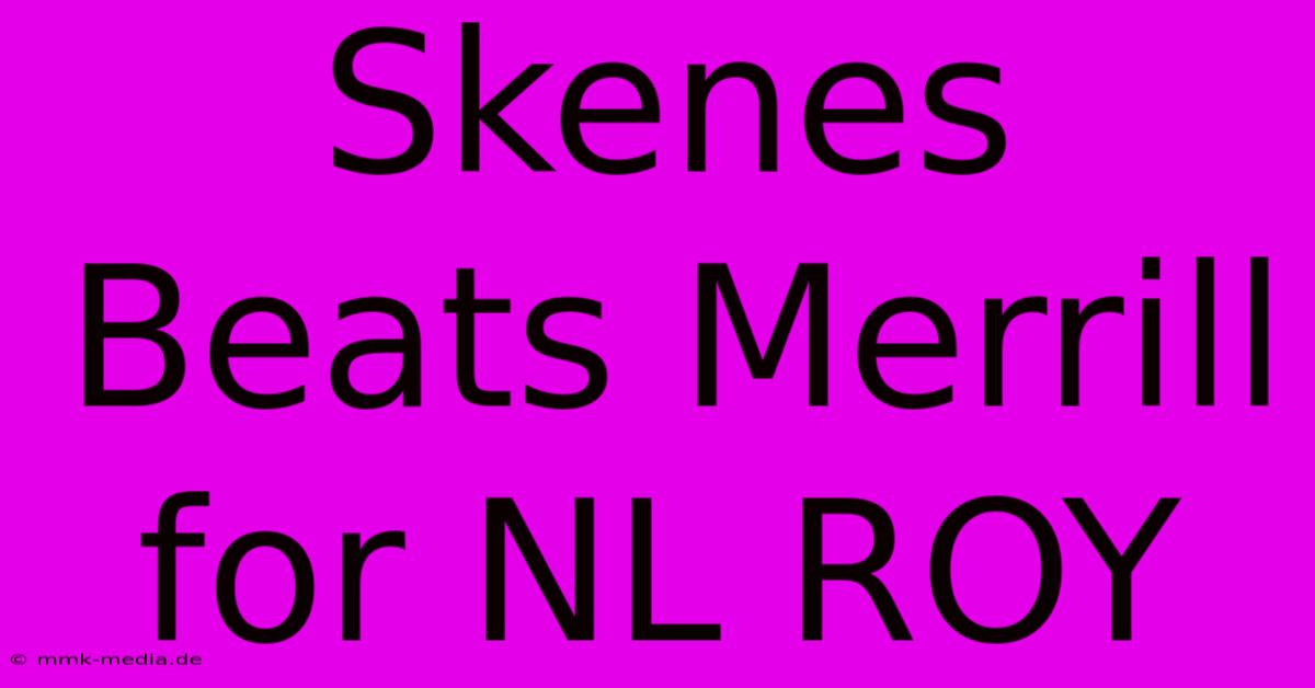 Skenes Beats Merrill For NL ROY