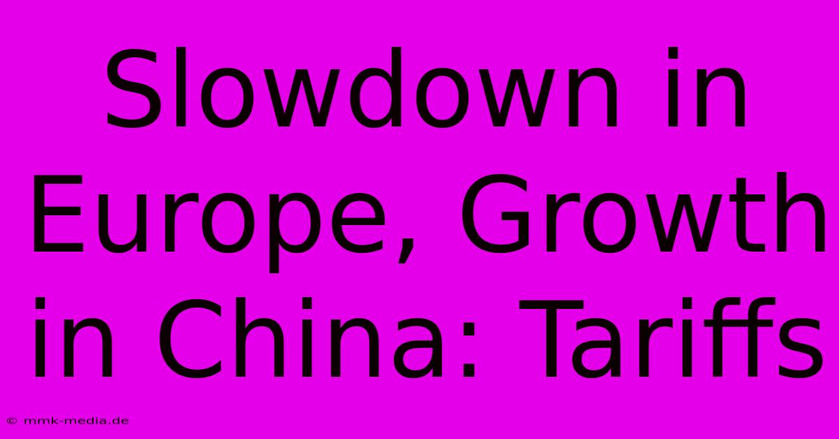 Slowdown In Europe, Growth In China: Tariffs