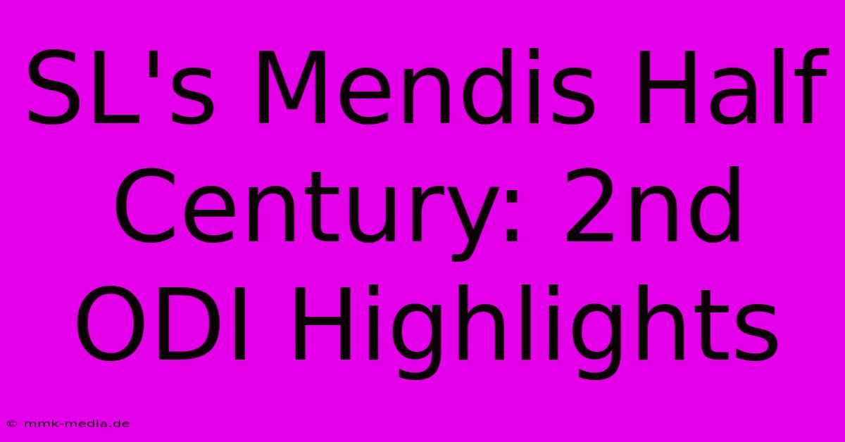 SL's Mendis Half Century: 2nd ODI Highlights