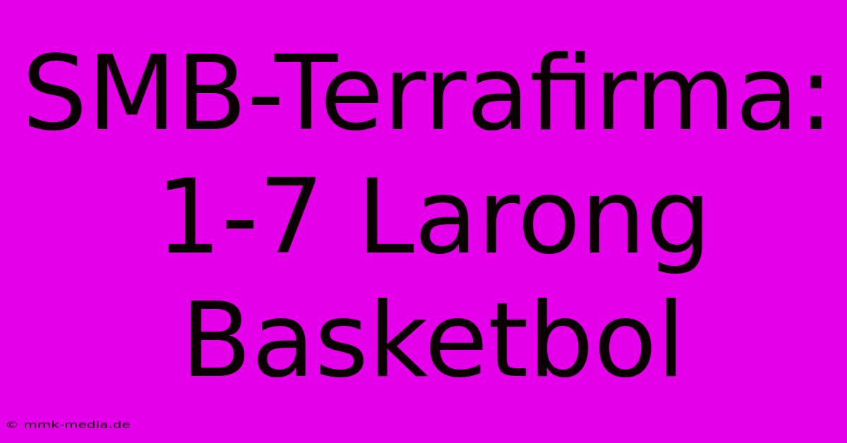 SMB-Terrafirma: 1-7 Larong Basketbol