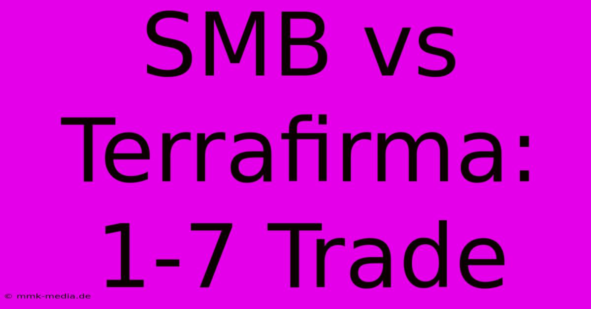 SMB Vs Terrafirma: 1-7 Trade