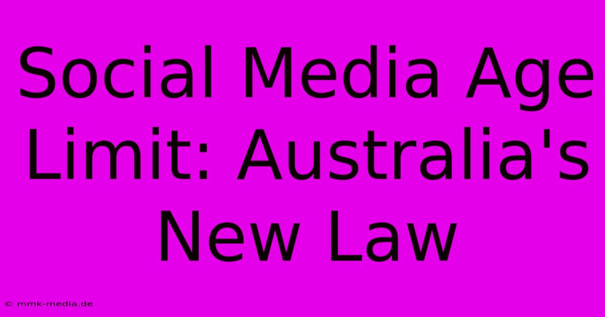 Social Media Age Limit: Australia's New Law