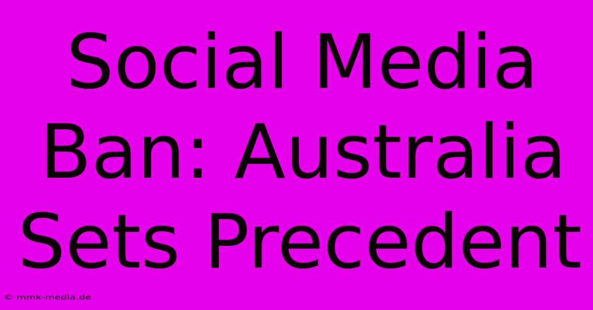 Social Media Ban: Australia Sets Precedent