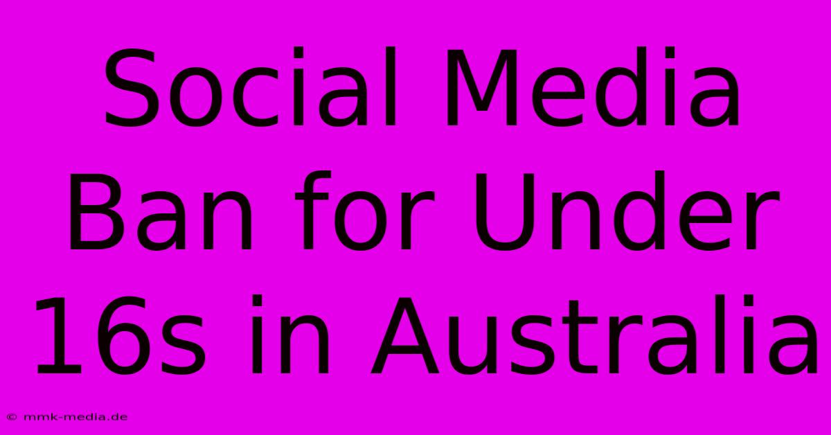 Social Media Ban For Under 16s In Australia