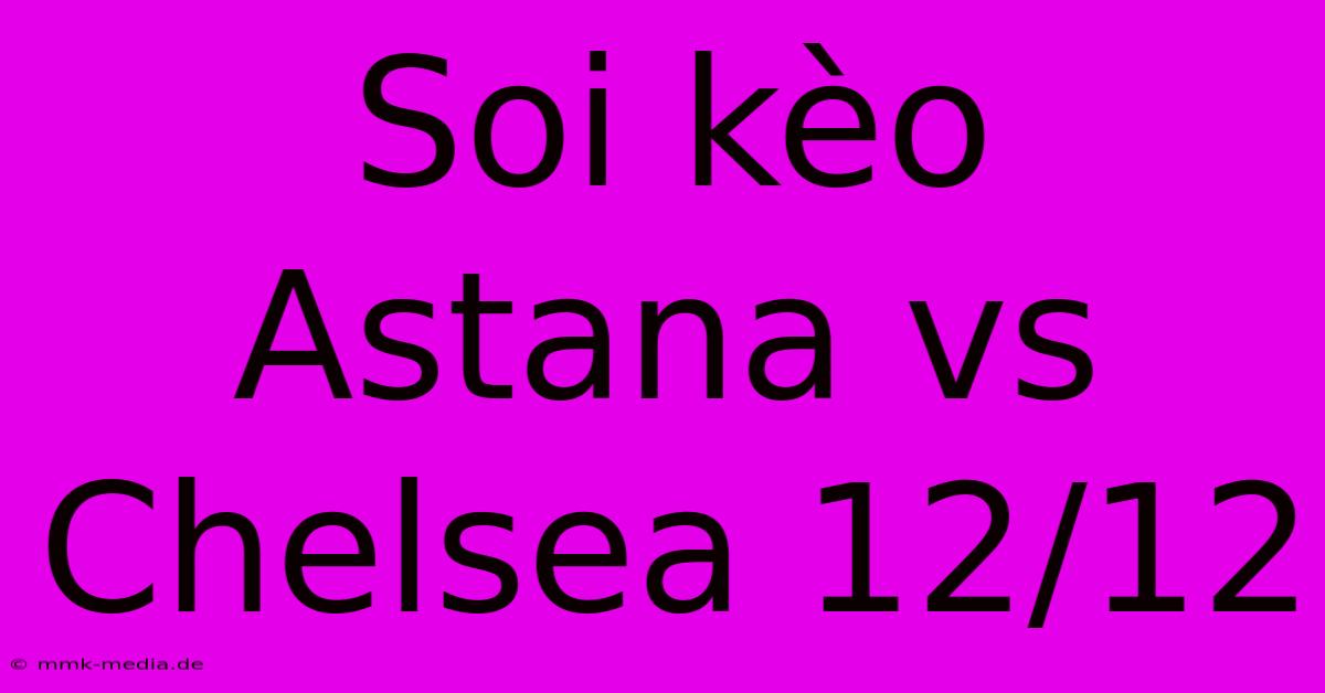 Soi Kèo Astana Vs Chelsea 12/12