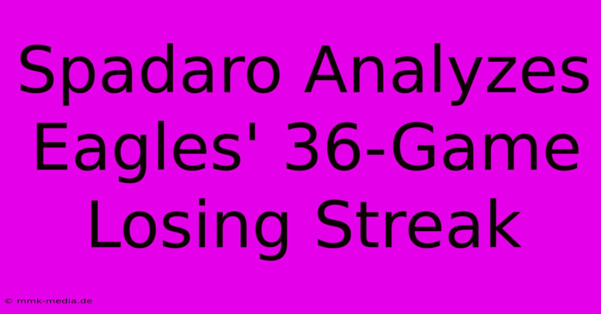 Spadaro Analyzes Eagles' 36-Game Losing Streak