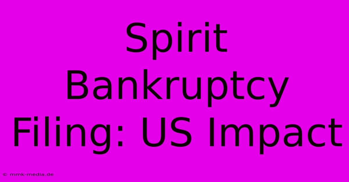 Spirit Bankruptcy Filing: US Impact