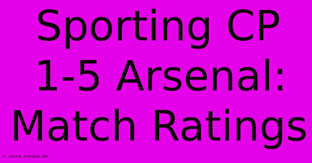 Sporting CP 1-5 Arsenal: Match Ratings