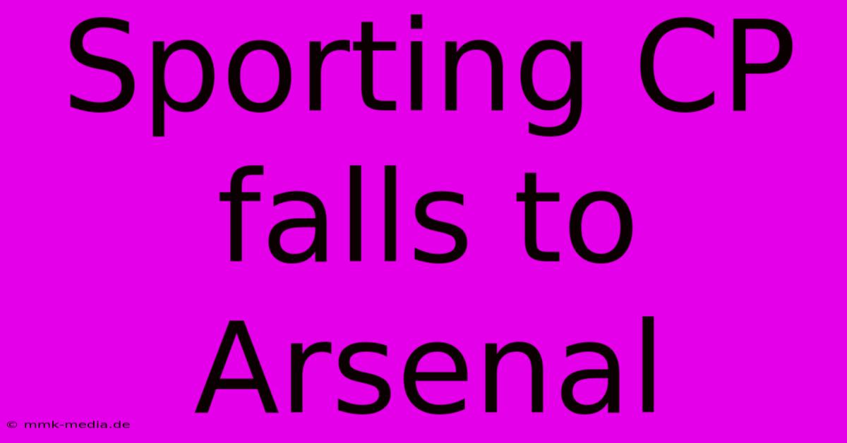 Sporting CP Falls To Arsenal