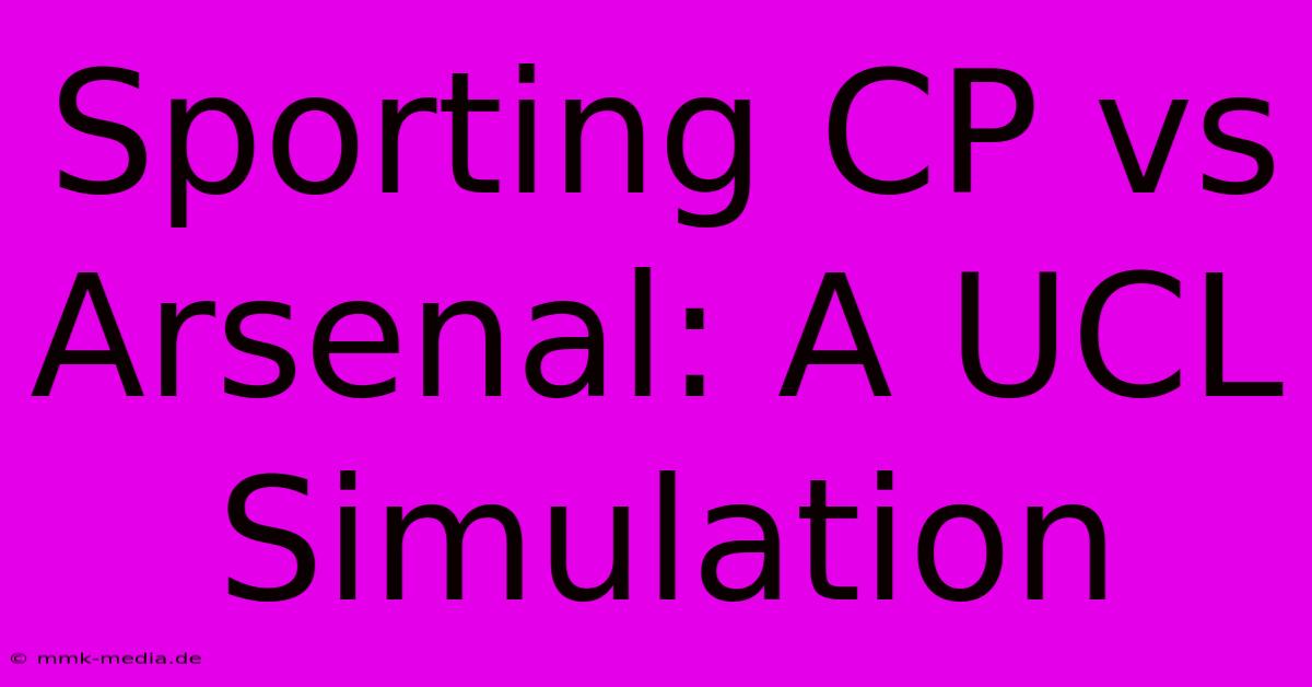 Sporting CP Vs Arsenal: A UCL Simulation