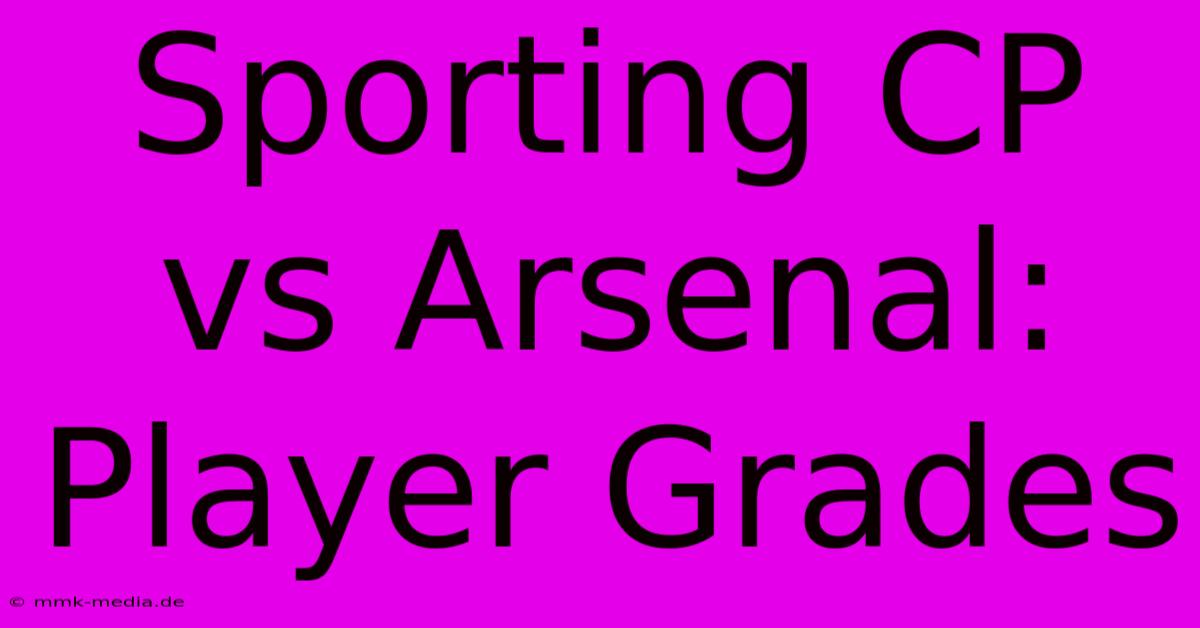 Sporting CP Vs Arsenal: Player Grades