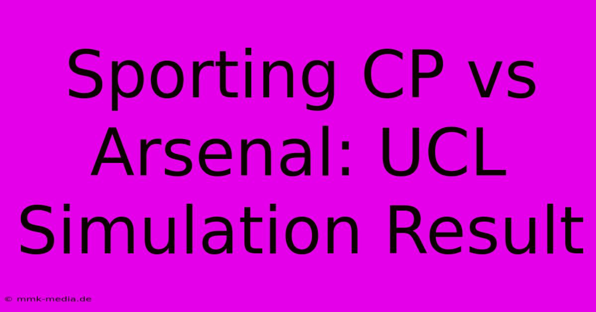 Sporting CP Vs Arsenal: UCL Simulation Result