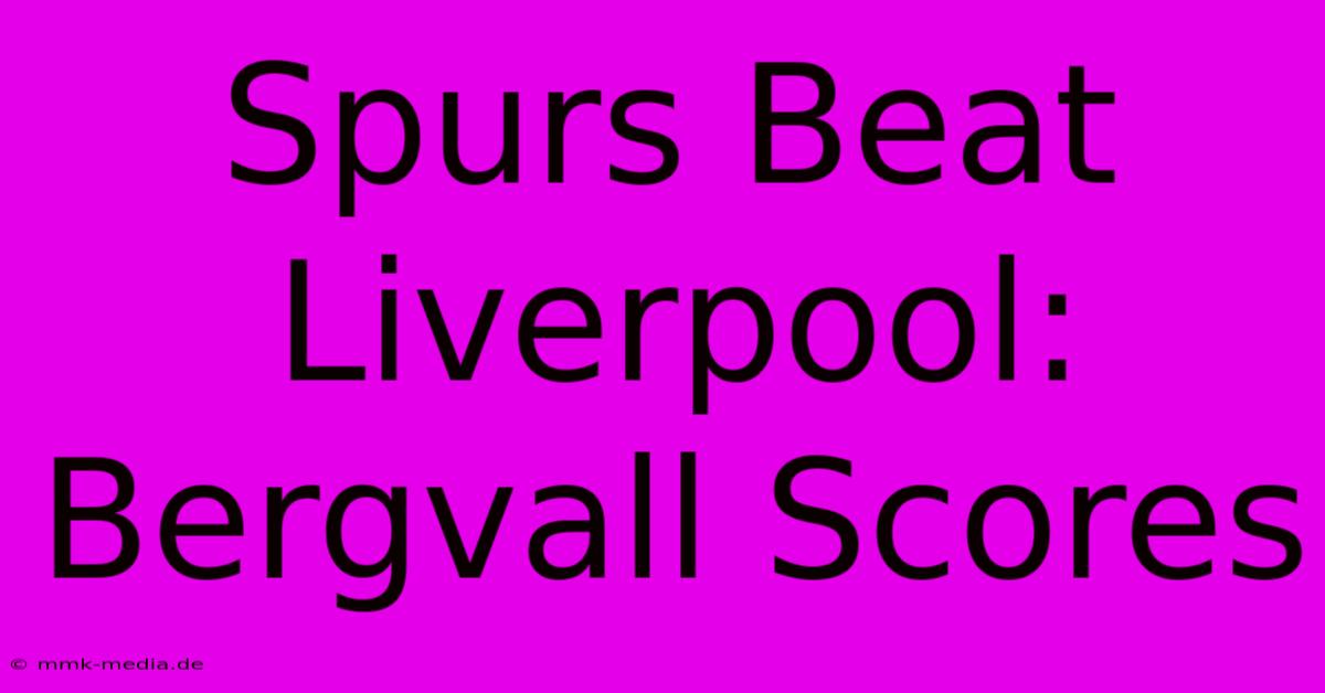 Spurs Beat Liverpool: Bergvall Scores