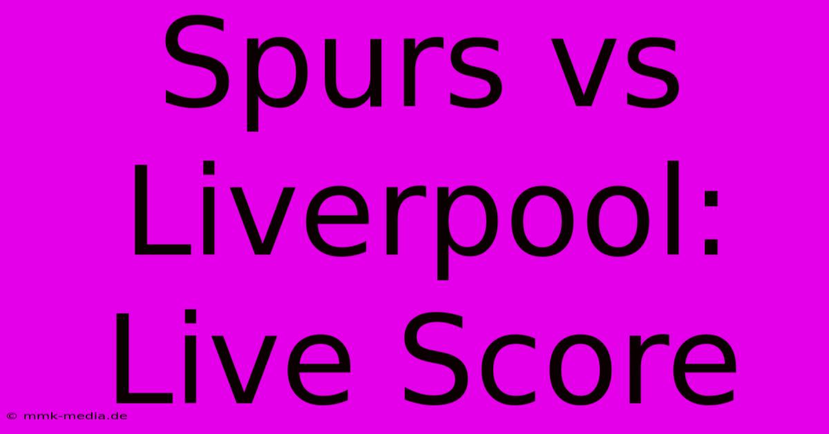 Spurs Vs Liverpool: Live Score