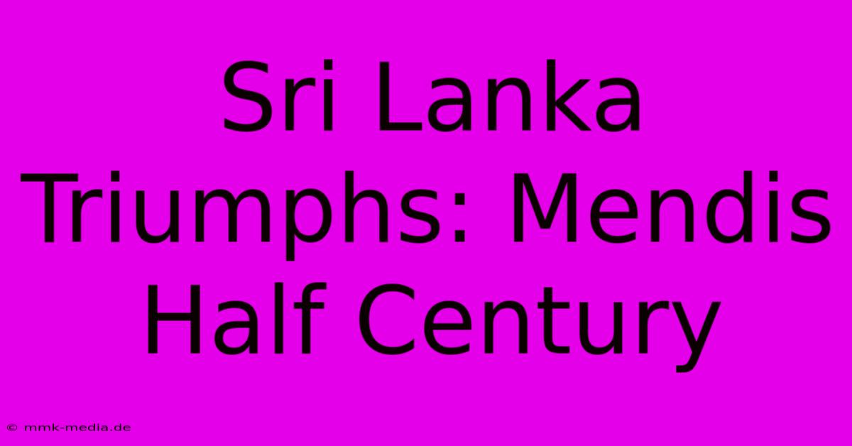 Sri Lanka Triumphs: Mendis Half Century