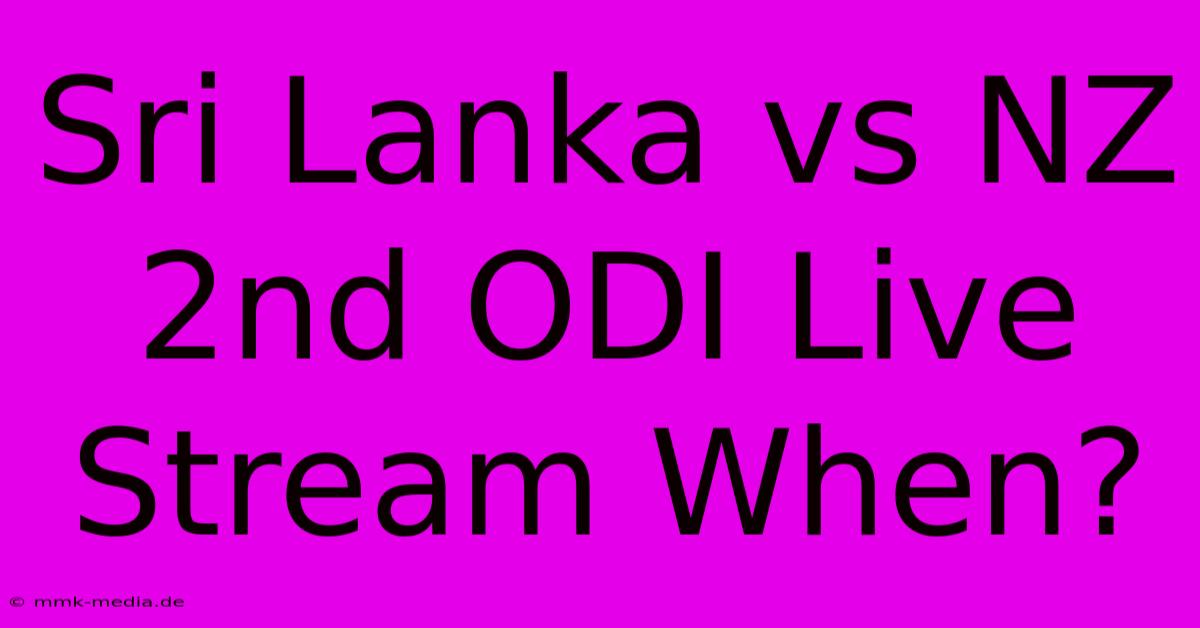 Sri Lanka Vs NZ 2nd ODI Live Stream When?