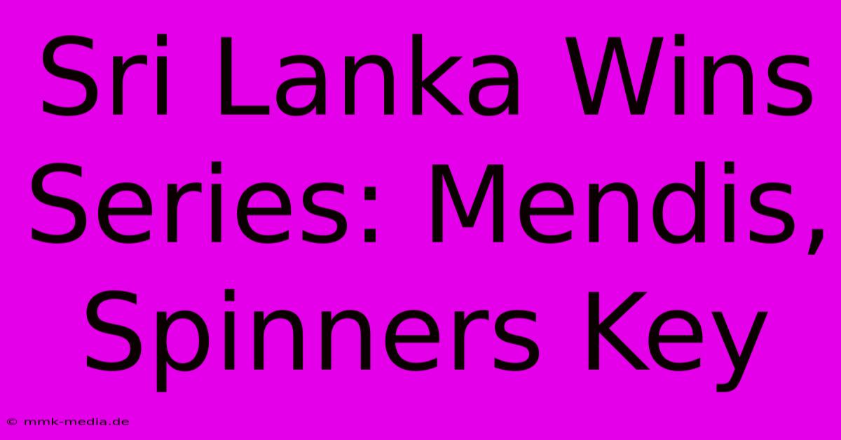 Sri Lanka Wins Series: Mendis, Spinners Key