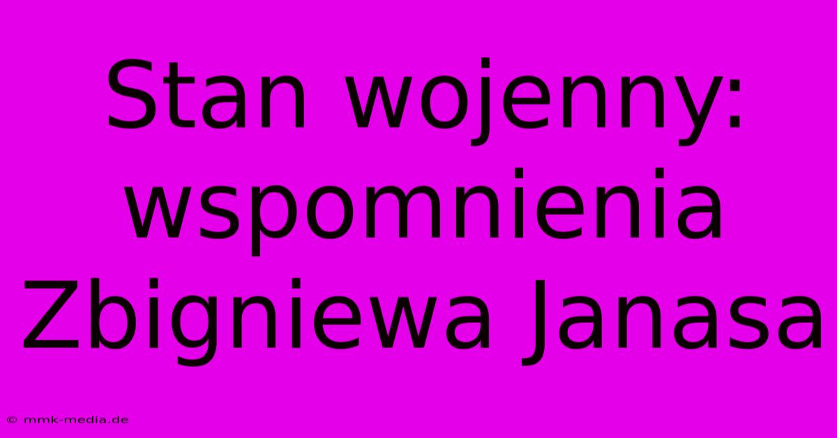 Stan Wojenny: Wspomnienia Zbigniewa Janasa