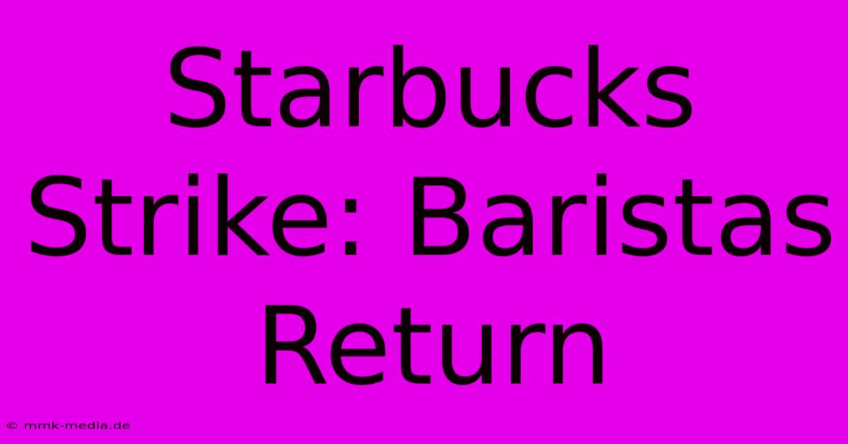 Starbucks Strike: Baristas Return