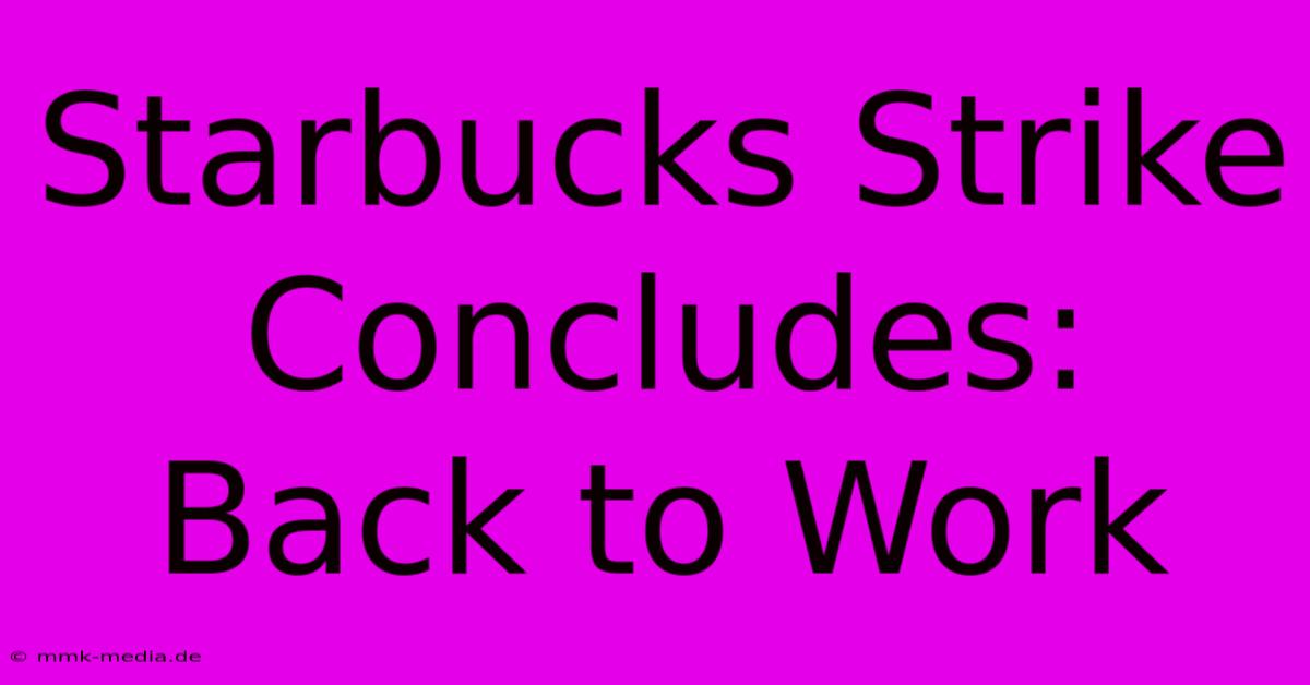 Starbucks Strike Concludes: Back To Work