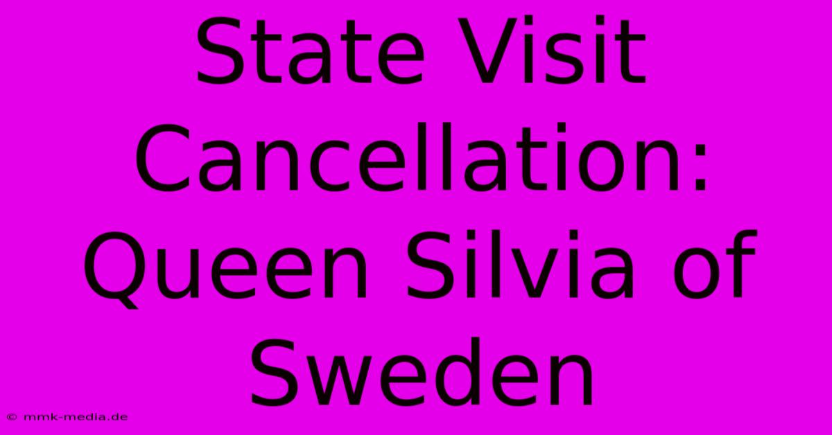 State Visit Cancellation: Queen Silvia Of Sweden