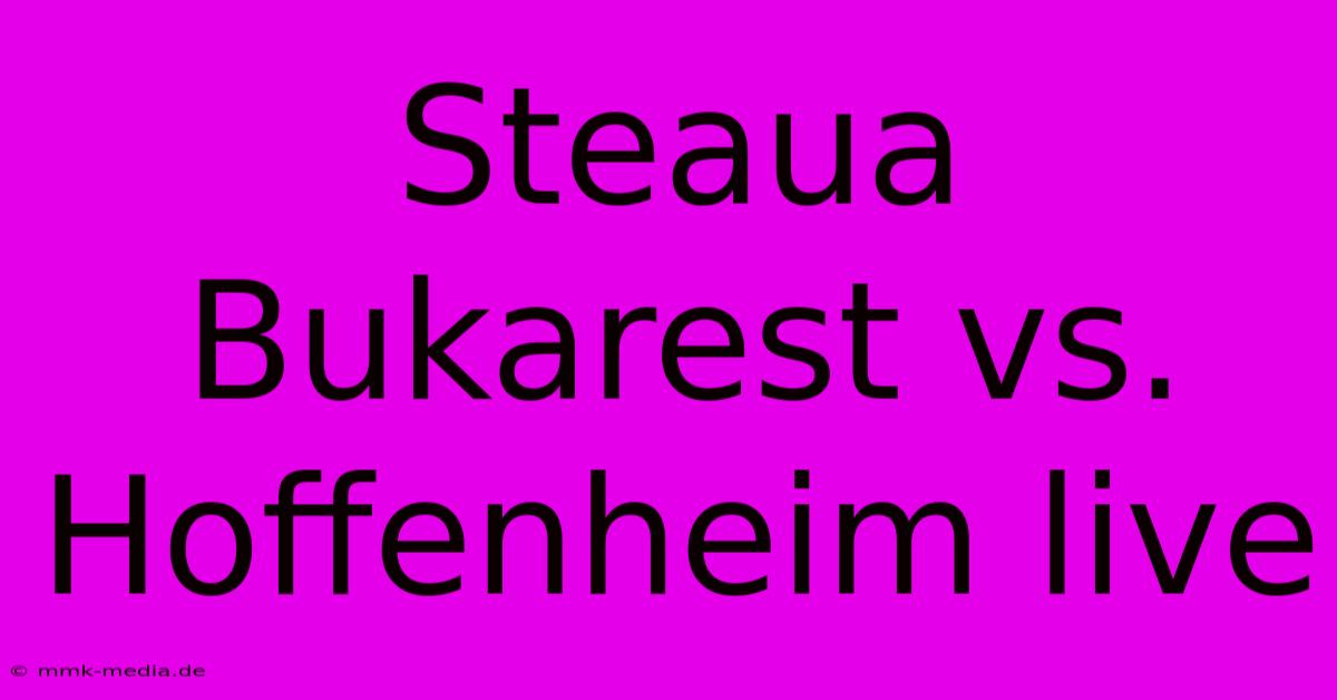 Steaua Bukarest Vs. Hoffenheim Live