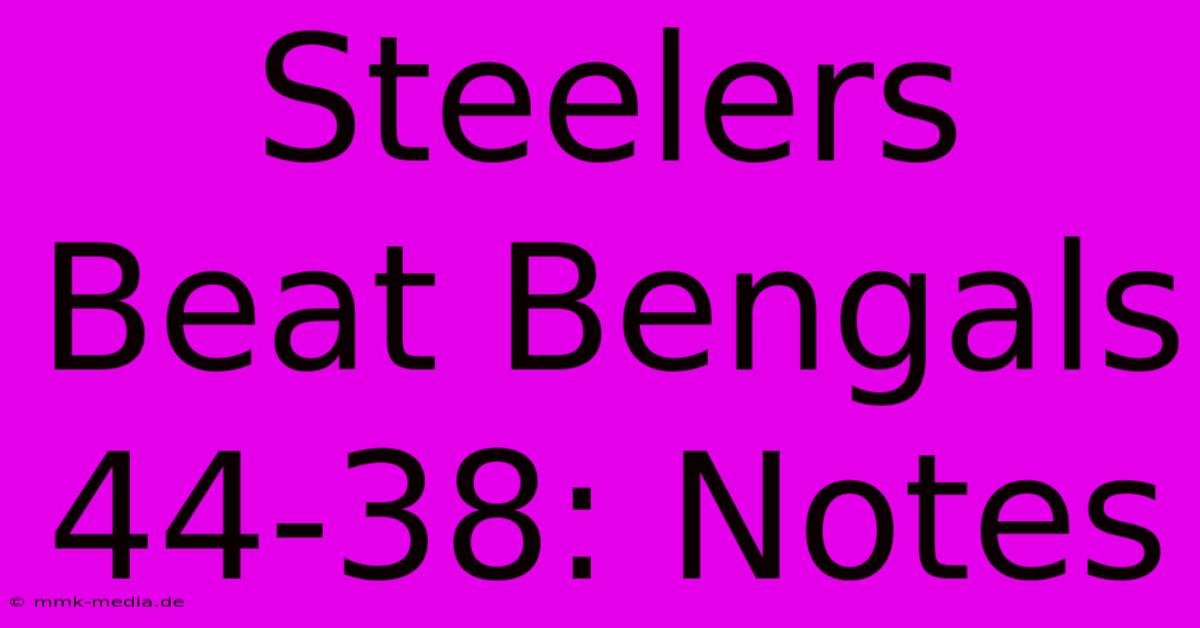 Steelers Beat Bengals 44-38: Notes