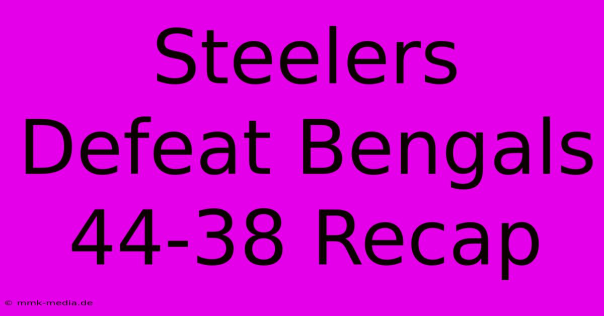 Steelers Defeat Bengals 44-38 Recap