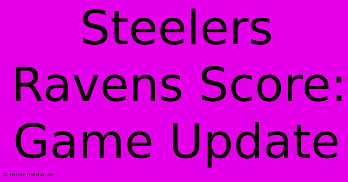 Steelers Ravens Score: Game Update