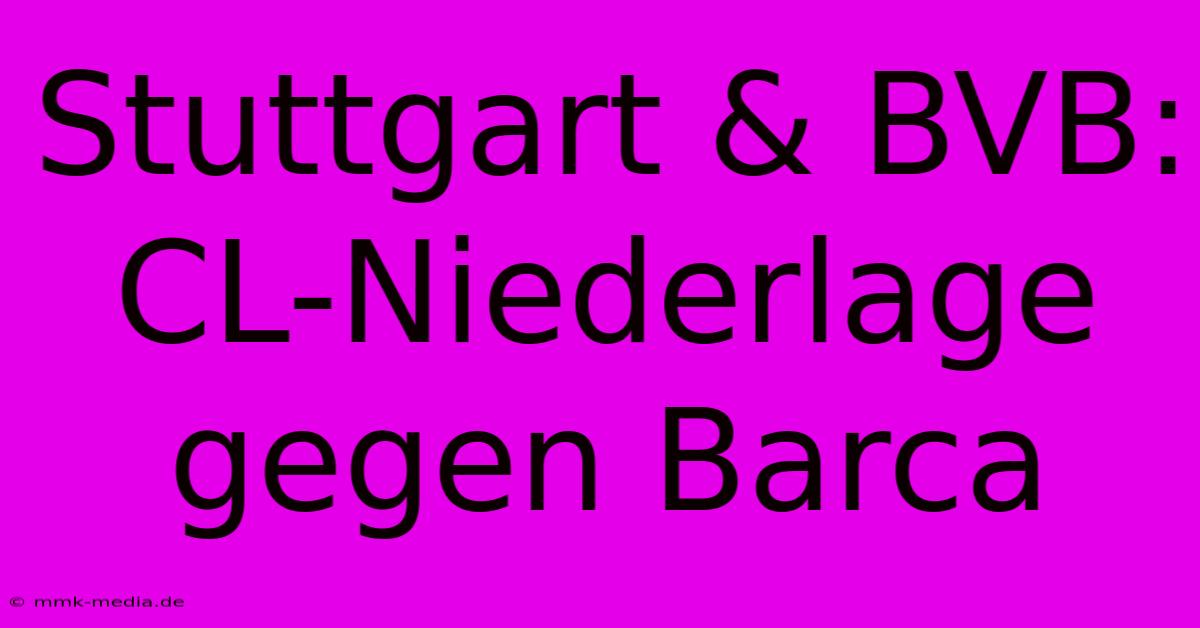 Stuttgart & BVB: CL-Niederlage Gegen Barca